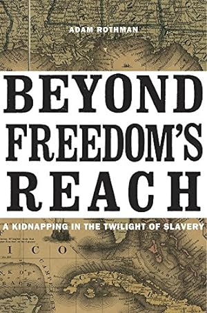Seller image for Beyond Freedoms Reach: A Kidnapping in the Twilight of Slavery by Rothman, Adam [Hardcover ] for sale by booksXpress