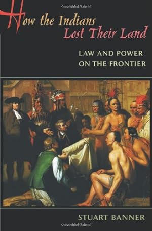 Imagen del vendedor de How the Indians Lost Their Land: Law and Power on the Frontier by Banner, Stuart [Paperback ] a la venta por booksXpress