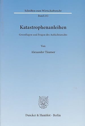 Seller image for Katastrophenanleihen : Grundlagen und Fragen des Aufsichtsrechts. von / Schriften zum Wirtschaftsrecht ; Bd. 235 for sale by Fundus-Online GbR Borkert Schwarz Zerfa