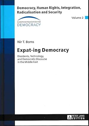 Expat-ing democracy. Dissidents, technology, and democratic discourse in the Middle East. / Democ...