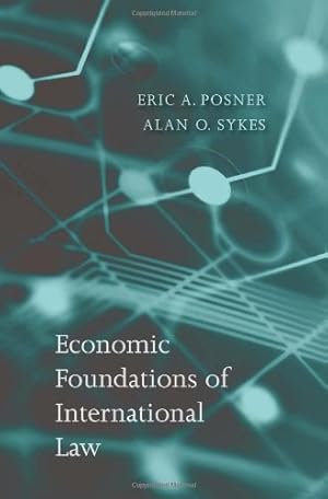 Image du vendeur pour Economic Foundations of International Law by Posner, Eric A., Sykes, Alan O. [Hardcover ] mis en vente par booksXpress