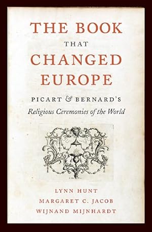 Immagine del venditore per The Book That Changed Europe: Picart and Bernard's Religious Ceremonies of the World by Hunt, Lynn, Jacob, Margaret C., Mijnhardt, Wijnand [Hardcover ] venduto da booksXpress