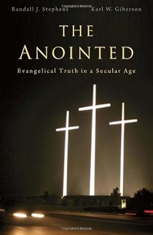 Immagine del venditore per The Anointed: Evangelical Truth in a Secular Age by Stephens, Randall J., Giberson, Karl W. [Hardcover ] venduto da booksXpress