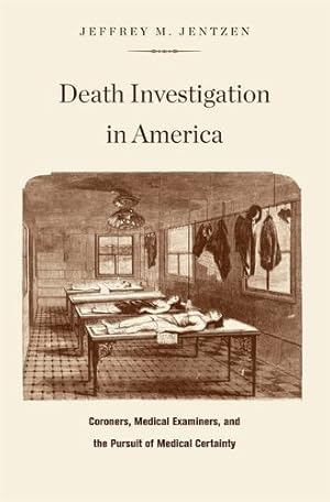 Seller image for Death Investigation in America: Coroners, Medical Examiners, and the Pursuit of Medical Certainty by Jentzen, Jeffrey M. [Hardcover ] for sale by booksXpress