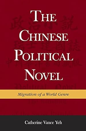 Seller image for The Chinese Political Novel: Migration of a World Genre (Harvard East Asian Monographs) by Yeh, Catherine Vance [Hardcover ] for sale by booksXpress