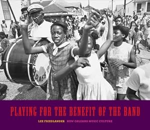 Seller image for Playing for the Benefit of the Band: New Orleans Music Culture by Friedlander, Lee [Hardcover ] for sale by booksXpress