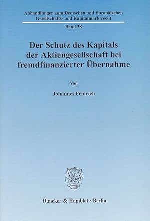 Bild des Verkufers fr Der Schutz des Kapitals der Aktiengesellschaft bei fremdfinanzierter bernahme. von / Abhandlungen zum deutschen und europischen Gesellschafts- und Kapitalmarktrecht ; Bd. 38 zum Verkauf von Fundus-Online GbR Borkert Schwarz Zerfa