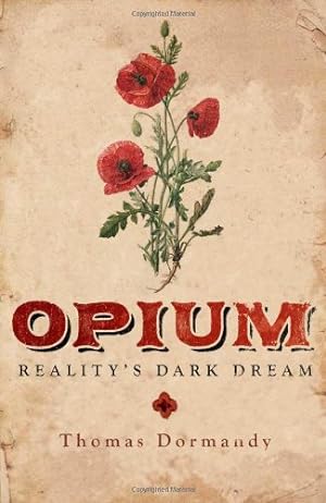 Seller image for Opium: Reality's Dark Dream by Dormandy, Thomas [Hardcover ] for sale by booksXpress