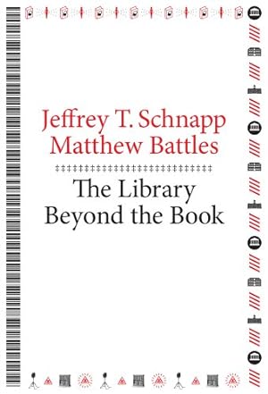 Immagine del venditore per The Library Beyond the Book (metaLABprojects) by Schnapp, Jeffrey T., Battles, Matthew [Paperback ] venduto da booksXpress