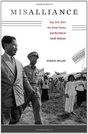 Seller image for Misalliance: Ngo Dinh Diem, the United States, and the Fate of South Vietnam by Miller, Edward [Hardcover ] for sale by booksXpress