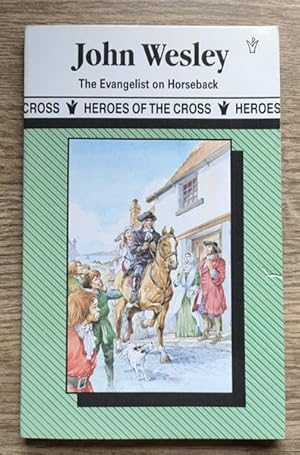 John Wesley: Evangelist on Horseback (Heroes of the Cross series)