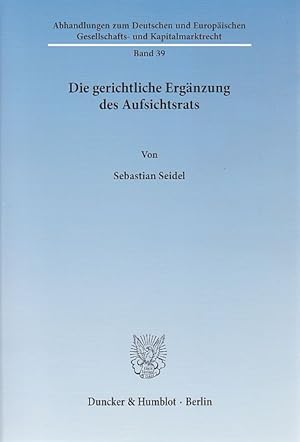 Bild des Verkufers fr Die gerichtliche Ergnzung des Aufsichtsrats. von / Abhandlungen zum deutschen und europischen Gesellschafts- und Kapitalmarktrecht ; Bd. 39 zum Verkauf von Fundus-Online GbR Borkert Schwarz Zerfa