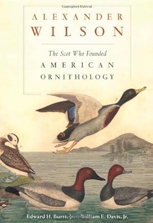 Seller image for Alexander Wilson: The Scot Who Founded American Ornithology by Burtt Jr., Edward H., Davis Jr., William E. [Hardcover ] for sale by booksXpress