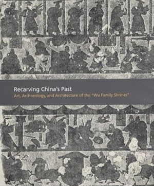 Seller image for Recarving Chinas Past: Art, Archaeology and Architecture of the "Wu Family Shrines" (American Art in the Princeton University Art Museum S) by Cary Y. Liu, Michael Nylan, Anthony Barbieri-Low [Hardcover ] for sale by booksXpress