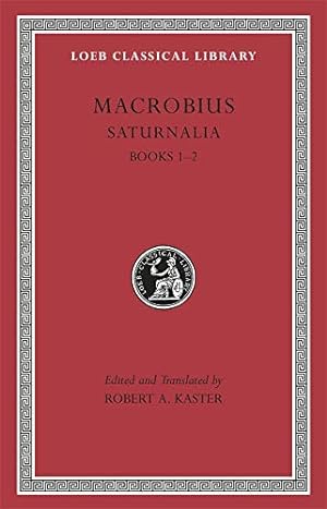 Image du vendeur pour Macrobius: Saturnalia, Volume I: Books 1-2 (Loeb Classical Library) by Macrobius [Hardcover ] mis en vente par booksXpress