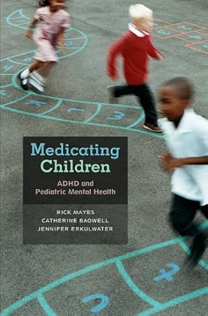 Seller image for Medicating Children: ADHD and Pediatric Mental Health by Mayes, Rick, Bagwell, Catherine, Erkulwater, Jennifer [Hardcover ] for sale by booksXpress