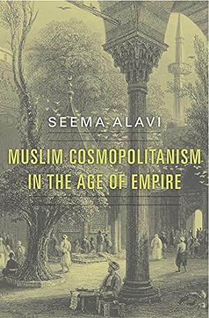 Image du vendeur pour Muslim Cosmopolitanism in the Age of Empire by Alavi, Seema [Hardcover ] mis en vente par booksXpress