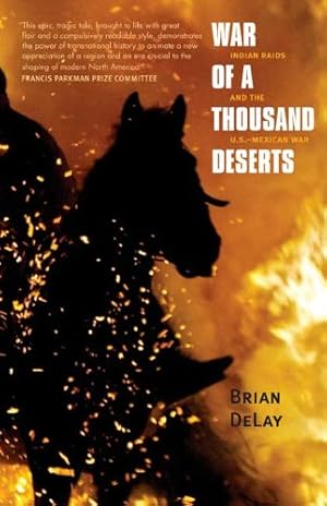 Seller image for War of a Thousand Deserts: Indian Raids and the U.S.-Mexican War (The Lamar Series in Western History) by DeLay, Brian [Paperback ] for sale by booksXpress