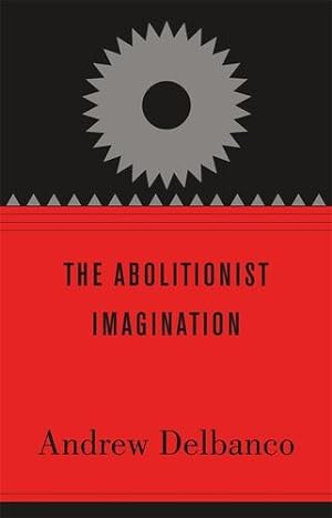 Seller image for The Abolitionist Imagination (The Alexis de Tocqueville Lectures on American Politics) by Delbanco, Andrew [Hardcover ] for sale by booksXpress