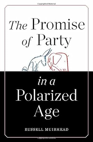Seller image for The Promise of Party in a Polarized Age by Muirhead, Russell [Hardcover ] for sale by booksXpress