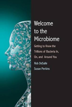 Seller image for Welcome to the Microbiome: Getting to Know the Trillions of Bacteria and Other Microbes In, On, and Around You by DeSalle, Rob, Perkins, Susan L. [Paperback ] for sale by booksXpress