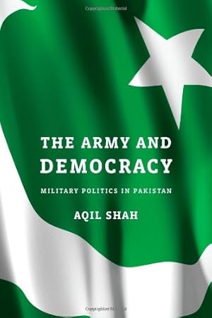 Image du vendeur pour The Army and Democracy: Military Politics in Pakistan by Shah, Aqil [Hardcover ] mis en vente par booksXpress