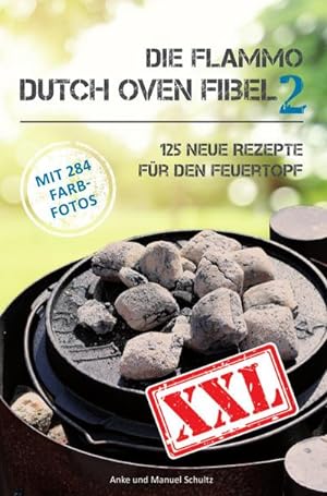 Bild des Verkufers fr Die Flammo Dutch Oven Fibel XXL Band 2 : 125 neue Rezepte fr den Feuertopf zum Verkauf von AHA-BUCH GmbH