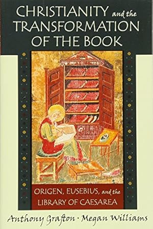 Image du vendeur pour Christianity and the Transformation of the Book: Origen, Eusebius, and the Library of Caesarea by Grafton, Anthony, Williams, Megan [Paperback ] mis en vente par booksXpress