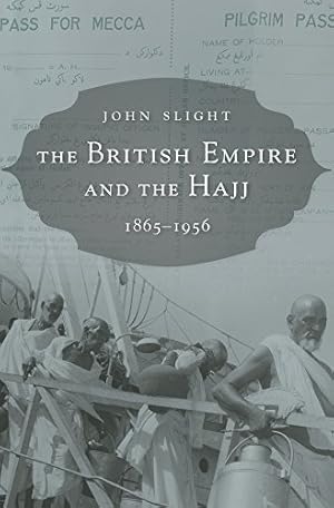 Seller image for The British Empire and the Hajj: 18651956 by Slight, John [Hardcover ] for sale by booksXpress