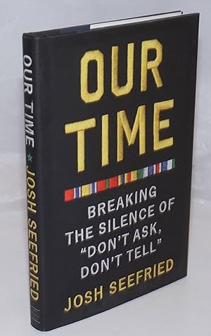 Bild des Verkufers fr Our Time: breaking the silence of "Don't Ask, Don't Tell" zum Verkauf von Bolerium Books Inc.