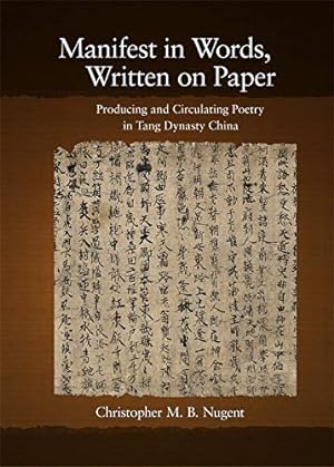 Immagine del venditore per Manifest in Words, Written on Paper: Producing and Circulating Poetry in Tang Dynasty China (Harvard-Yenching Institute Monograph Series) by Nugent, Christopher M. B. [Hardcover ] venduto da booksXpress