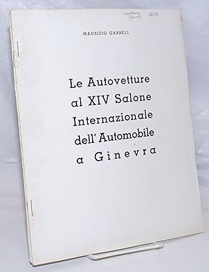 Le Autovetture al XIV Salone Internazionale dell' Automobile a Ginevra [part I., with] II. - Auto...