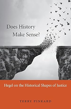 Image du vendeur pour Does History Make Sense?: Hegel on the Historical Shapes of Justice by Pinkard, Terry [Hardcover ] mis en vente par booksXpress