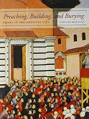 Bild des Verkufers fr Preaching, Building, and Burying: Friars in the Medieval City [Hardcover ] zum Verkauf von booksXpress