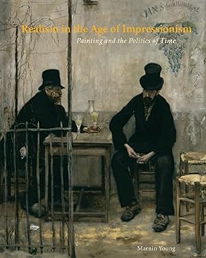 Seller image for Realism in the Age of Impressionism: Painting and the Politics of Time by Young, Marnin [Hardcover ] for sale by booksXpress