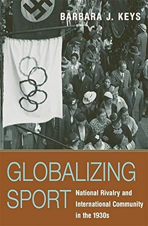 Seller image for Globalizing Sport: National Rivalry and International Community in the 1930s (Harvard Historical Studies) by Keys, Barbara J. [Hardcover ] for sale by booksXpress