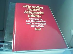 Immagine del venditore per Wir wollen unsere Sehnsucht teilen -Literatur in den Rheinlanden und in Westfalen 1895-1918 venduto da Eichhorn GmbH