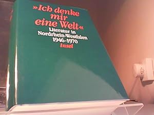 Immagine del venditore per Ich denke mir eine Welt - Literatur in Nordrhein-Westfalen 1946-1970 venduto da Eichhorn GmbH