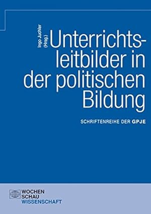 Seller image for Unterrichtsleitbilder in der politischen Bildung: GPJE Band 11. for sale by nika-books, art & crafts GbR
