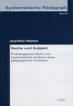 Seller image for Sache und Subjekt: Problemgeschichtliche und systematische Analysen eines pdagogischen Problems (Systematische Pdagogik, Band 9). for sale by nika-books, art & crafts GbR