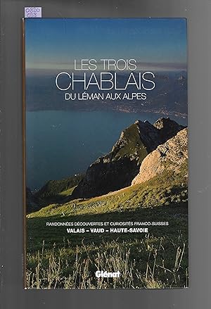 Les trois Chablais, du Léman aux Alpes : Randonnées, découvertes et curiosités franco-suisses : V...