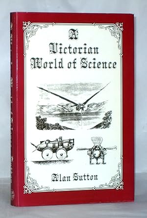 Imagen del vendedor de A Victorian World of Science: A collection of unusual items and anecdotes connected with ideas about science and its applications in Victorian times a la venta por James Hulme Books