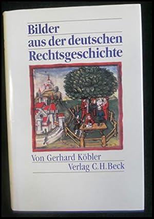 Bilder aus der deutschen Rechtsgeschichte : von d. Anfängen bis zur Gegenwart.