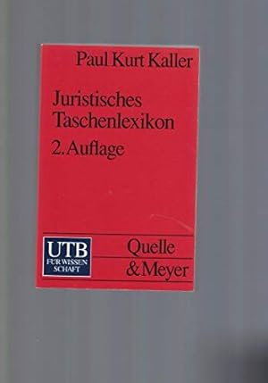 Juristisches Taschenlexikon. Paul Kurt Kaller / UTB ; 1946