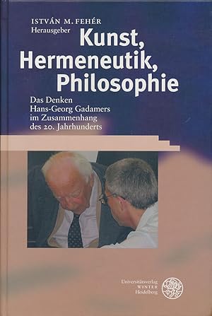 Seller image for Kunst, Hermeneutik, Philosophie. Das Denken Hans-Georg Gadamers im Zusammenhang des 20. Jahrhunderts. Akten des internationalen Symposiums, Budapest, 19. - 22. Oktober 2000. for sale by Antiquariat Lenzen