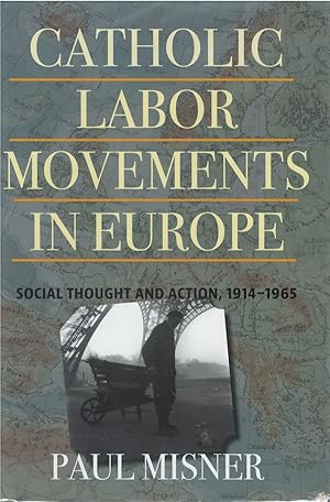 Bild des Verkufers fr Catholic Labor Movements in Europe: Social Thought and Action, 1914-1965 zum Verkauf von The Haunted Bookshop, LLC