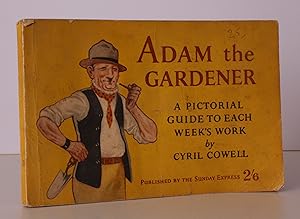 Seller image for Adam the Gardener. A Pictorial Guide to each Week's Work, with a full Gardening Calendar & Plans for new Gardens. [Foreword by Nathaniel Gubbins.] BRIGHT, CLEAN COPY IN ORIGINAL WRAPPERS for sale by Island Books