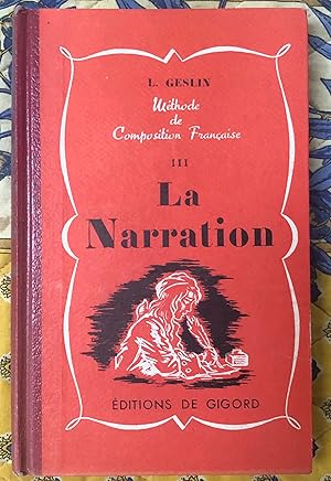 La Narration III - Methode conjuguee d'explication de textes et de composition francaise