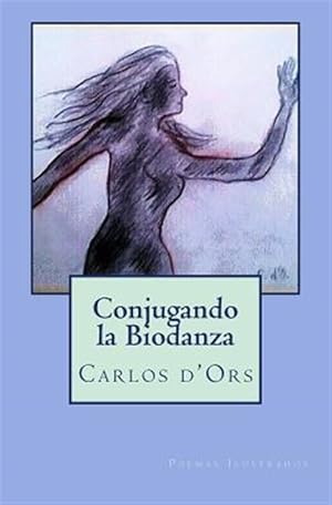 Imagen del vendedor de Conjugando la biodanza / Combining Biodanza : Poemas Ilustrados / Illustrated Poems -Language: spanish a la venta por GreatBookPrices