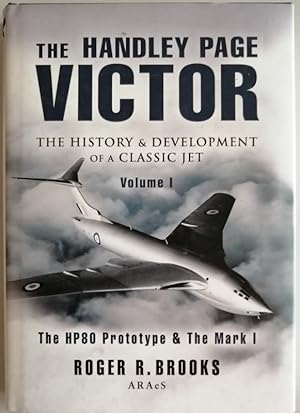 The Handley Page Victor: The History and Development of a Classic Jet Volume 1